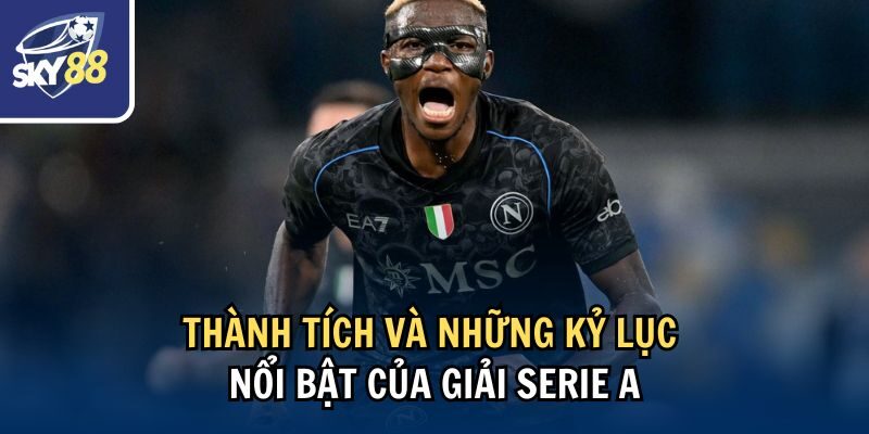 Thành tích và những kỷ lục nổi bật của giải Serie A